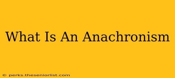 What Is An Anachronism