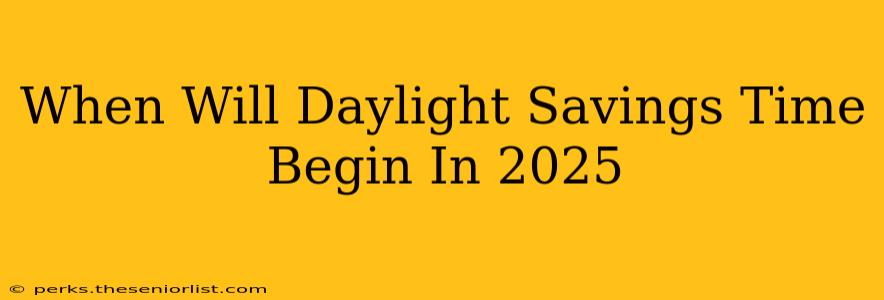 When Will Daylight Savings Time Begin In 2025