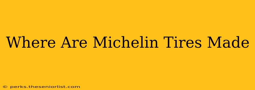 Where Are Michelin Tires Made