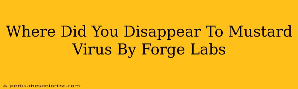 Where Did You Disappear To Mustard Virus By Forge Labs