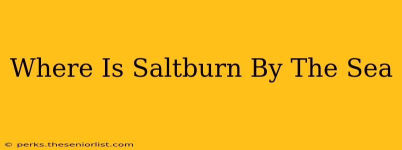 Where Is Saltburn By The Sea