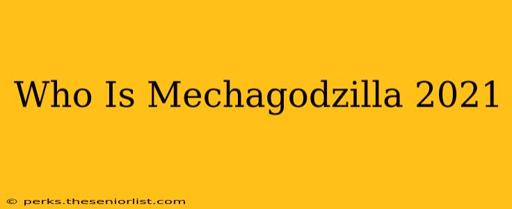 Who Is Mechagodzilla 2021